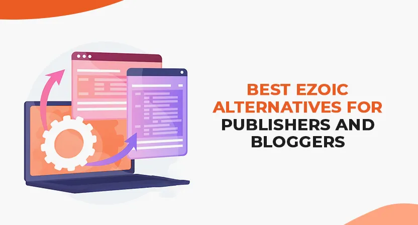 10+ Best Ezoic Alternatives for Publishers and Bloggers