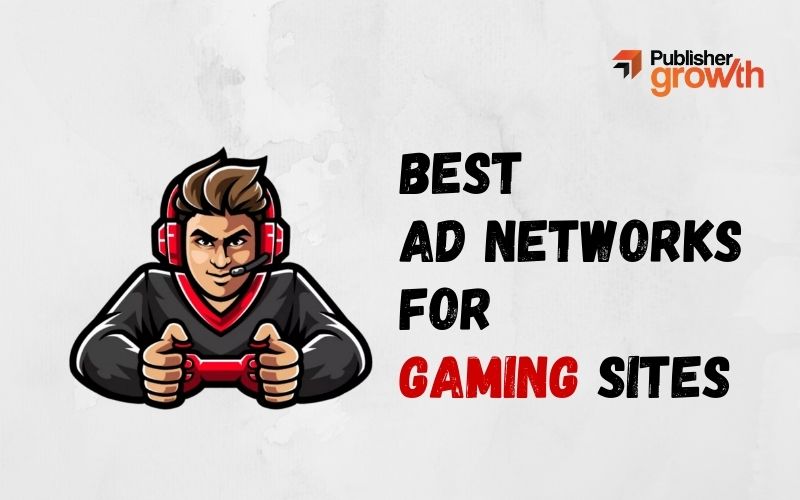 The 7 Best Ad Networks for Gaming Sites