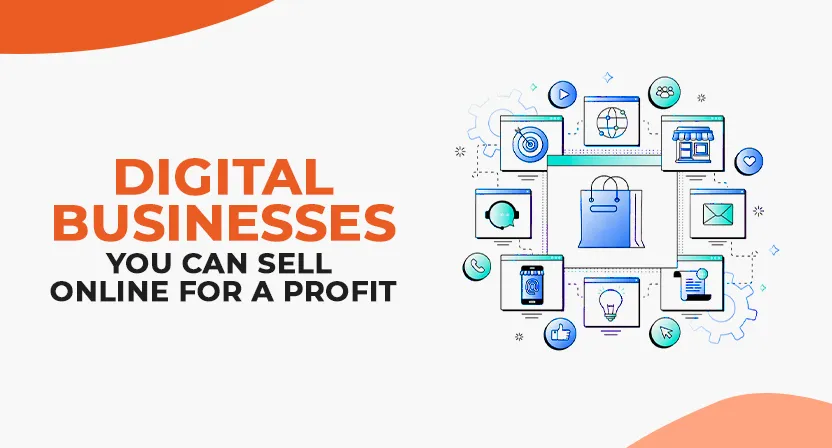 8 Digital Businesses You Can Sell Online for a Profit