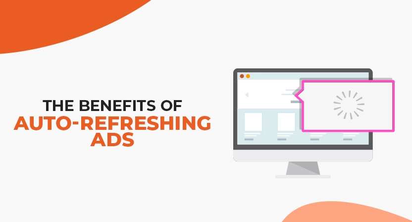 The Benefits of Auto-Refreshing Ads for Publishers