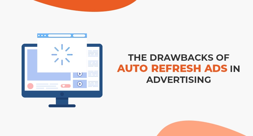 The Drawbacks of Auto Refresh Ads in Advertising