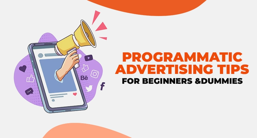 Programmatic Advertising Tips for Beginners and Dummies