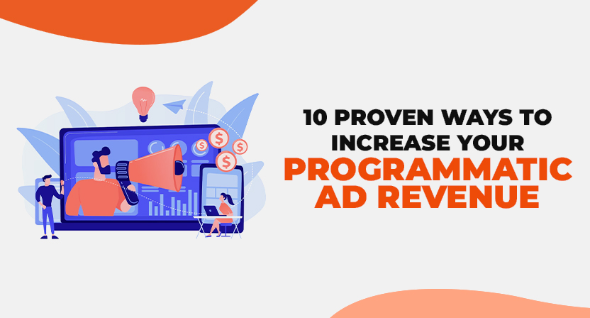 10 Proven Ways to Increase Your Programmatic Ad Revenue