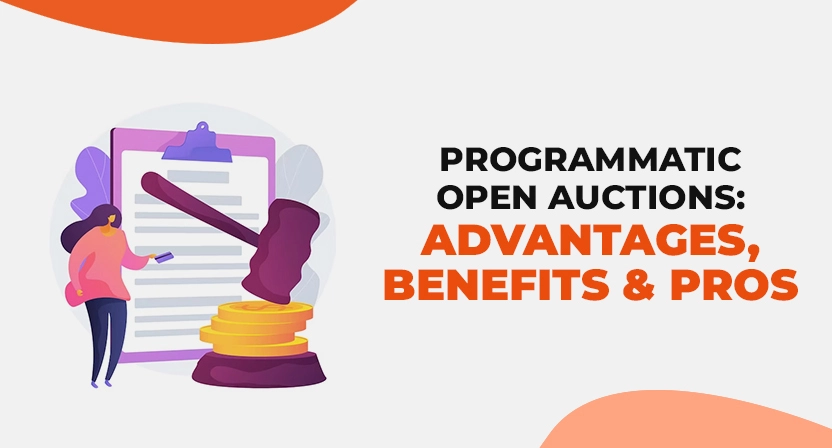 Programmatic Open Auctions: Advantages, Benefits, and Pros