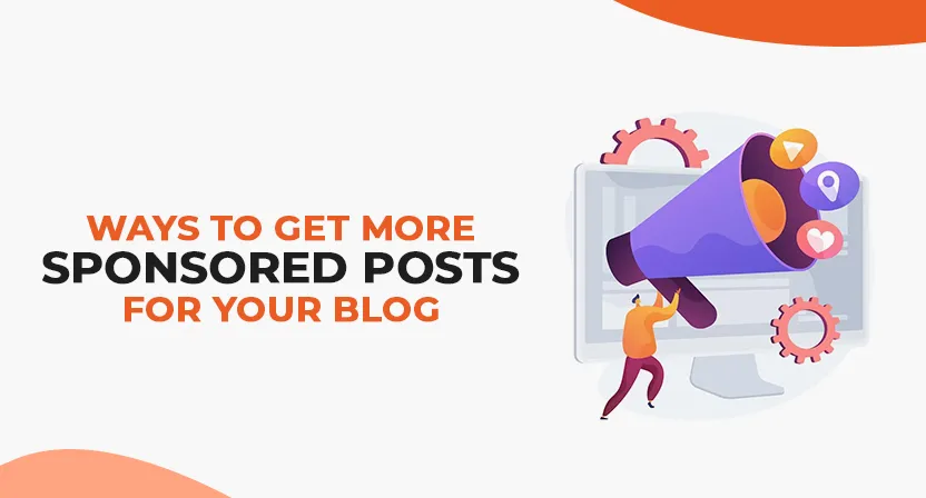 Ways to Get More Sponsored Posts for your Blog